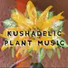 Kushadelic - Plant Music